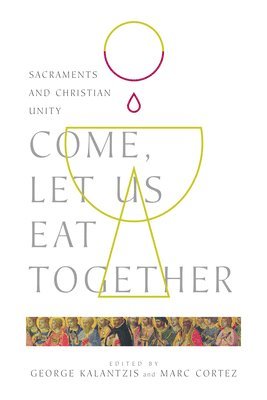 Come, Let Us Eat Together  Sacraments and Christian Unity 1