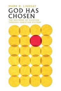 bokomslag God Has Chosen - The Doctrine of Election Through Christian History