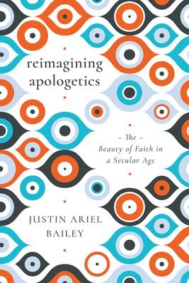 bokomslag Reimagining Apologetics  The Beauty of Faith in a Secular Age