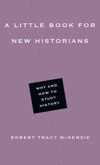 bokomslag A Little Book for New Historians  Why and How to Study History