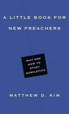 A Little Book for New Preachers  Why and How to Study Homiletics 1