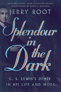 bokomslag Splendour in the Dark  C. S. Lewis`s Dymer in His Life and Work