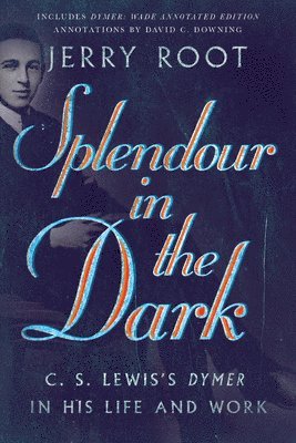 bokomslag Splendour in the Dark  C. S. Lewis`s Dymer in His Life and Work