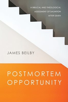 Postmortem Opportunity  A Biblical and Theological Assessment of Salvation After Death 1