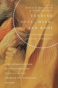 bokomslag Tending Soul, Mind, and Body  The Art and Science of Spiritual Formation