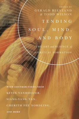 bokomslag Tending Soul, Mind, and Body - The Art and Science of Spiritual Formation