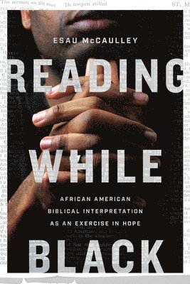 Esau Mccaulley - Reading While Black – African American Biblical Interpretation as an Exercise in Hope, Häftad
