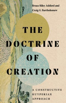 The Doctrine of Creation  A Constructive Kuyperian Approach 1