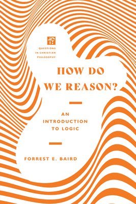 Forrest E. Baird, W. Paul Franks - How Do We Reason? – An Introduction to Logic, Häftad