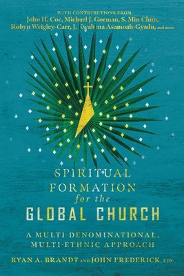 Spiritual Formation for the Global Church  A MultiDenominational, MultiEthnic Approach 1
