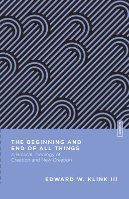 Edward W. Klink III III, III Klink III, Edward W., Edward W. Klink III, Benjamin L. Gladd - Beginning and End of All Things, Häftad