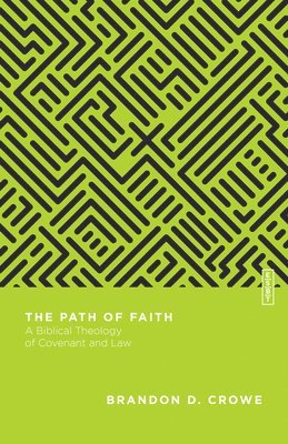 The Path of Faith  A Biblical Theology of Covenant and Law 1