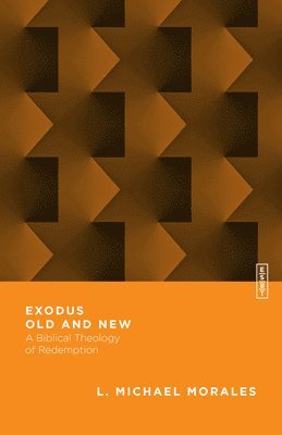 Exodus Old and New  A Biblical Theology of Redemption 1