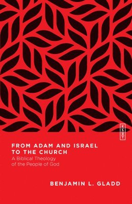 From Adam and Israel to the Church  A Biblical Theology of the People of God 1