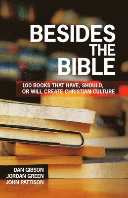 bokomslag Besides the Bible: 100 Books that Have, Should, or Will Create Christian Culture
