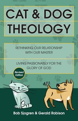 Bob Sjogren, Gerald Robison - Cat & Dog Theology – Rethinking Our Relationship with Our Master, Häftad