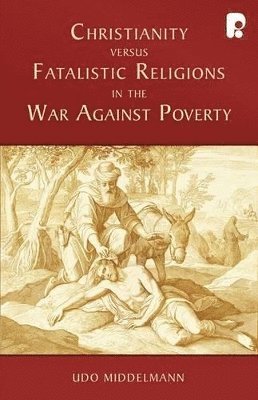 bokomslag Christianity versus Fatalistic Religions in the War Against Poverty