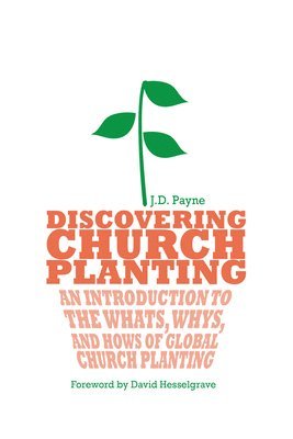 Discovering Church Planting  An Introduction to the Whats, Whys, and Hows of Global Church Planting 1
