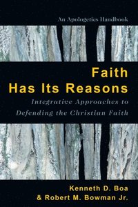 bokomslag Faith Has Its Reasons  Integrative Approaches to Defending the Christian Faith