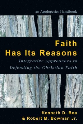 bokomslag Faith Has Its Reasons - Integrative Approaches to Defending the Christian Faith