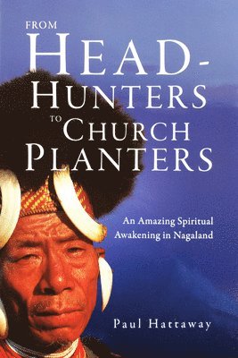 Paul Hattaway - From Head-Hunters to Church Planters, Häftad