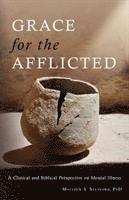 Grace for the Afflicted: Viewing Mental Illness Through the Eyes of Faith