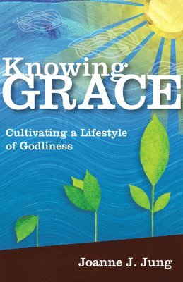 bokomslag Knowing Grace - Cultivating a Lifestyle of Godliness