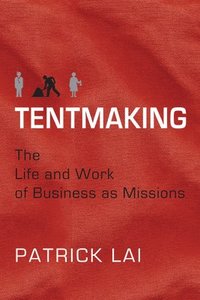 bokomslag Tentmaking  The Life and Work of Business as Missions