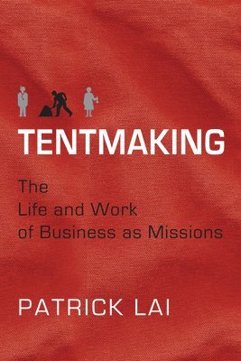 bokomslag Tentmaking - The Life and Work of Business as Missions