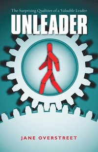 bokomslag Unleader  The Surprising Qualities of a Valuable Leader
