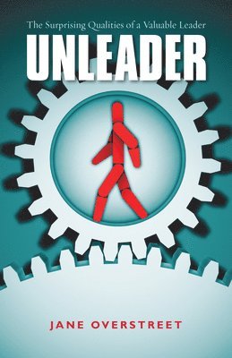 bokomslag Unleader - The Surprising Qualities of a Valuable Leader