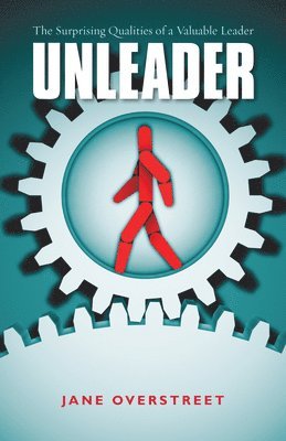 Unleader  The Surprising Qualities of a Valuable Leader 1