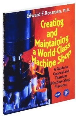 Creating and Maintaining a World-class Machine Shop 1