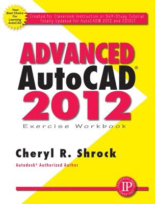 Cheryl Shrock - Advanced AutoCAD® 2012 Exercise Workbook, Häftad