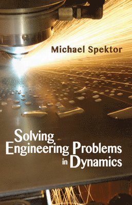 Michael Spektor, Michael B. Spektor, Michael B Spektor - Solving Engineering Problems in Dynamics, Häftad