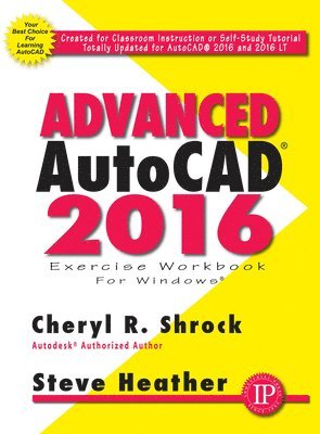 Cheryl Shrock, Steve Heather - Advanced AutoCAD® 2016 Exercise Workbook, Häftad