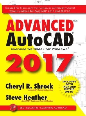 Cheryl Shrock, Steve Heather - Advanced AutoCAD® 2017, Häftad