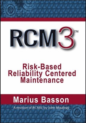 RCM3: Risk-Based Reliability Centered Maintenance 1