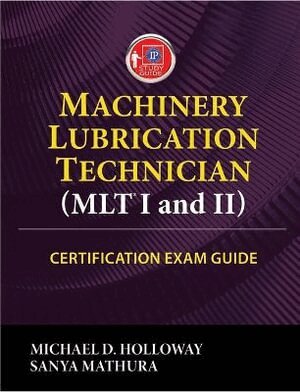 Michael D. Holloway, Sanya Mathura - Machinery Lubrication Technician (MLT) I and II Certification Exam Guide, Häftad