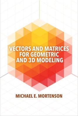 bokomslag Vectors and Matrices for Geometric and 3D Modeling