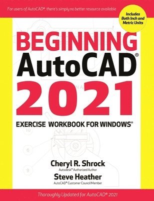 Cheryl Shrock, Steve Heather - Beginning AutoCAD® 2021 Exercise Workbook, Häftad