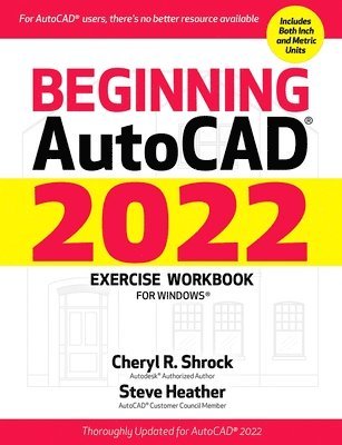 Cheryl Shrock, Steve Heather - Beginning AutoCAD® 2022 Exercise Workbook, Häftad