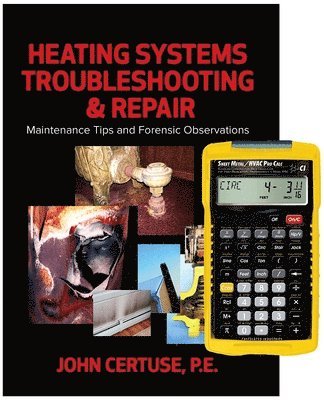 Heating Systems Troubleshooting & Repair: Maintenance Tips and Forensic Observations + 4090 Sheet Metal / HVAC Pro Calc Calculator (Set) 1