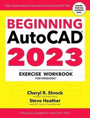 Cheryl R. Shrock, Steve Heather - Beginning AutoCAD® 2023 Exercise Workbook, Häftad