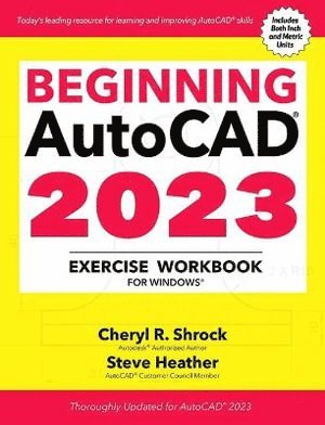 Beginning AutoCAD® 2023 Exercise Workbook