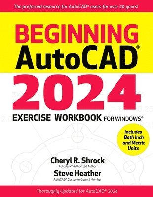 Cheryl R. Shrock, Steve Heather - Beginning AutoCAD® 2024 Exercise Workbook, Häftad