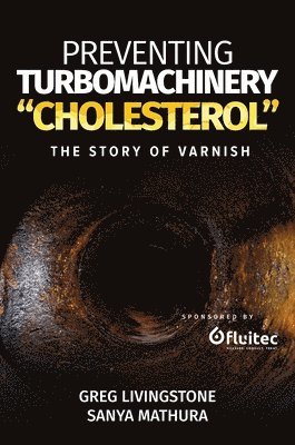 Greg Livingstone, Sanya Mathura - Preventing Turbomachinery "Cholesterol", Häftad
