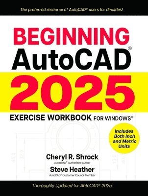 Cheryl R. Shrock, Steve Heather - Beginning AutoCAD® 2025 Exercise Workbook, Häftad