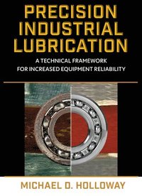 bokomslag Precision Industrial Lubrication: A Technical Framework for Increased Equipment Reliability