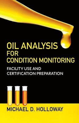 Michael D. Holloway, Michael D Holloway - Oil Analysis for Condition Monitoring: Facility Use and Certification Preparation, Inbunden